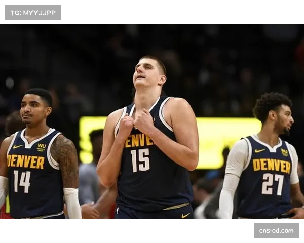 掘金约基奇穆雷挡拆配合娴熟 关键球处理能力联盟顶级